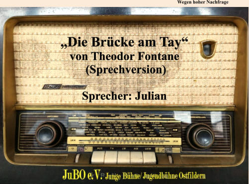 Wegen hoher Nachfrage   „Die Brücke am Tay“ von Theodor Fontane  (Sprechversion)  Sprecher: Julian